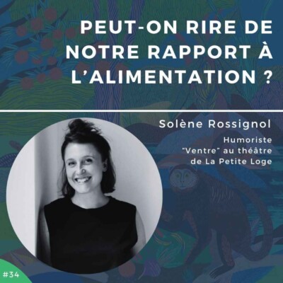 #34 – Peut-on rire de notre rapport à l’alimentation ?