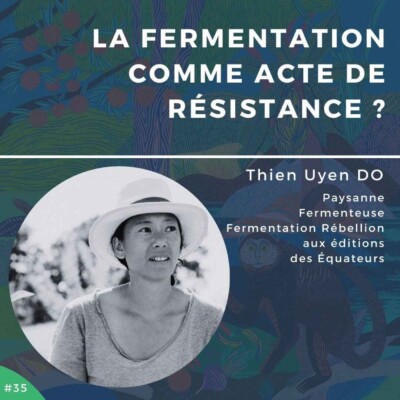 #35 – La fermentation comme acte de résistance ?