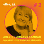 Arlette Arnaud-Landau, comment je suis devenue féministe