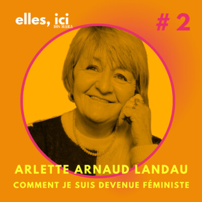 Arlette Arnaud-Landau, comment je suis devenue féministe