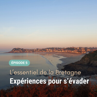 L’essentiel de la Bretagne : 9 expériences pour s’évader