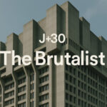 J+30 – The Brutalist