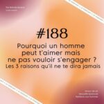 #188 : Pourquoi un homme peut t&rsquo;aimer mais ne pas vouloir s&rsquo;engager ? Les 3 raisons qu’il ne te dira jamais