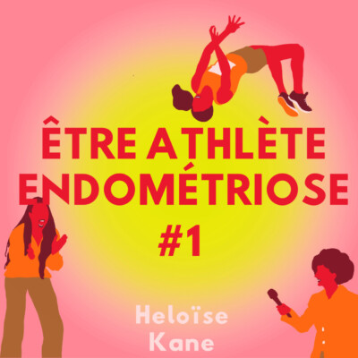 Être athlète endométriose – Heloïse Kane #1
