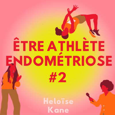 Être athlète endométriose – Heloïse Kane #2