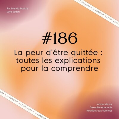 #186 : La peur d’être quittée : toutes les explications pour la comprendre
