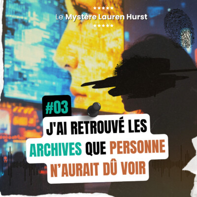 #03 : J’ai retrouvé les archives que PERSONNE n’aurait dû voir