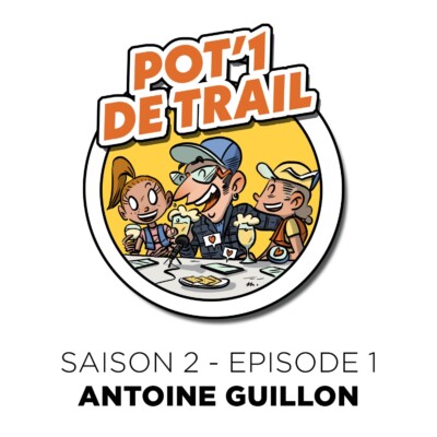 Pot’1 de trail | S02EP01 – Antoine Guillon