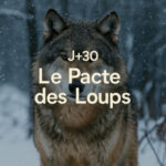 J+30 – Le Pacte des Loups