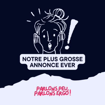 Des choses à vous dire… La plus grosse annonce de Parlons peu, Parlons Ergo ! ever