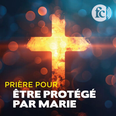 Prière pour être protégé par Marie