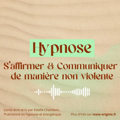 Conte hypnotique – Hypnose pour s’affirmer et Communiquer de manière non violente
