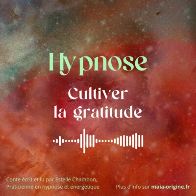 Conte Hypnotique – Hypnose – Cultiver la gratitude au quotidien – 540 Hz