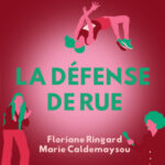 La défense de rue – Floriane Ringard & Marie Caldemaysou