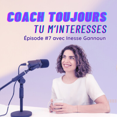 Episode 7 avec Inesse Gannoun, mentore et coach business