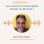 Episode n°5 : les violences policières mythe ou réalité ?