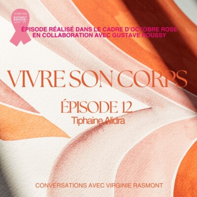 Épisode 12: Tiphaine Alidra  « Je ne pouvais pas envisager ma guérison sans reconstruction (mammaire) »