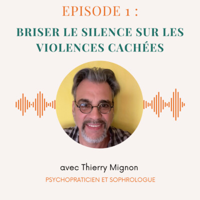 Episode n°1 : briser le silence sur les violences cachées