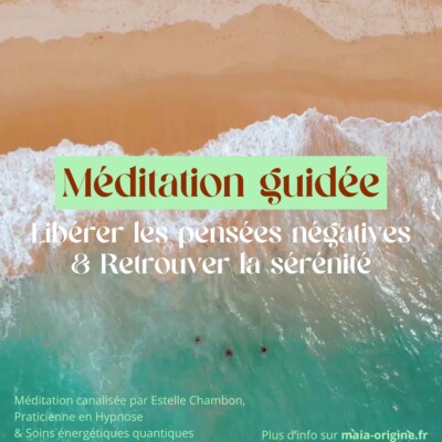 Méditation guidée – Libérer le stress et les énergies négatives – Retrouver la sérénité