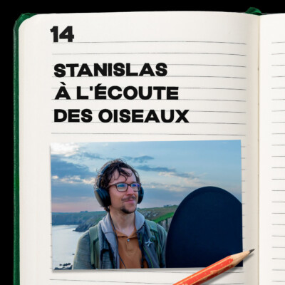 #14 Stanislas Wroza à l’écoute des oiseaux