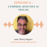 Episode n°6 : l’emprise affective au travail