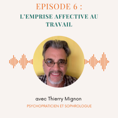 Episode n°6 : l’emprise affective au travail