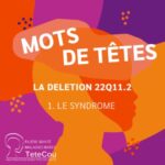 La délétion 22q11.2 – EP1 : Le syndrome