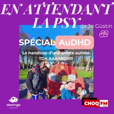 2×00 SPÉCIAL AuDHD – Le handicap d’une artiste autiste TDA AAAARGH!!!!