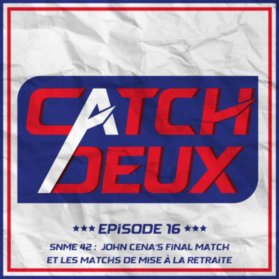 Episode 16 – John Cena’s Final Match et les matchs de mise à la retraite