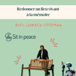 Ep.127 – Warren Coopman : Redonner un lieu vivant à la mémoire, avec Sit in Peace