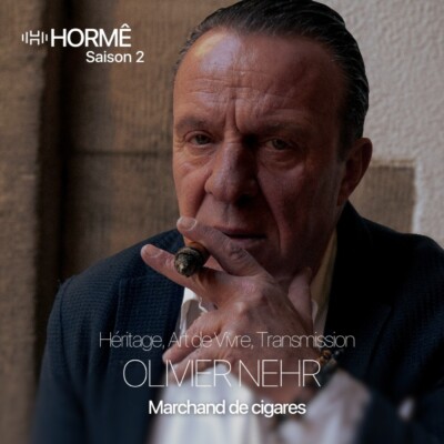 HORMÊ- OLIVIER NEHR – MARCHAND DE CIGARES – Héritage, Art de Vivre, Transmission