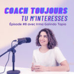 Episode 8 avec Irma Galindo Tapia, coach professionnelle et consultante RH