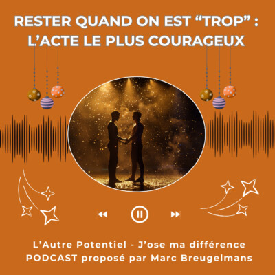 Episode 68 – Rester quand on est « trop » : l’acte le plus courageux.