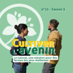 n°11 : Le tutorat, une solution pour des fermes bio plus résilientes, avec Ancia et Bastien