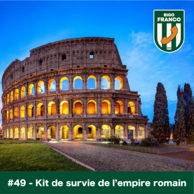 Bigo Franco #49 – Le kit de survie de l’empire romain