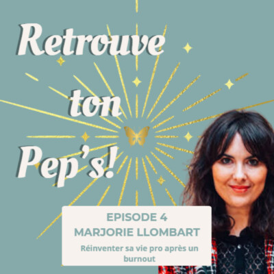 Épisode 4 – Réinventer sa vie pro après un burnout : l’éclairage puissant de Marjorie Llombart