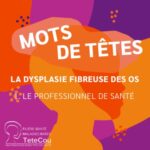 La dysplasie fibreuse des os – EP 1 : Le professionnel de santé