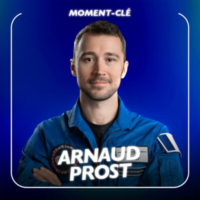 Saisir les opportunités avec l’astronaute Arnaud Prost (moment-clé)