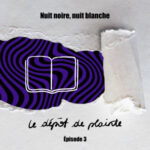 NUIT NOIRE, NUIT BLANCHE – 3/8 Le dépôt de plainte « J&rsquo;ai retrouvé mon journal intime »