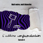 NUIT NOIRE, NUIT BLANCHE – 8/8 L&rsquo;ultime confrontation « Le verdict est tombé »