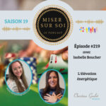 Miser sur soi – Épisode #219 – L&rsquo;élévation énergétique avec Isabelle Boucher