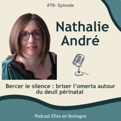 #78- Bercer le silence : briser l’omerta autour du deuil périnatal avec Nathalie André