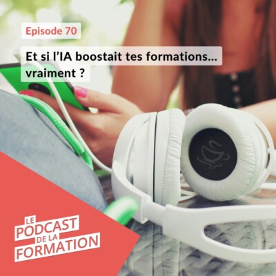 E 70 – Et si l’IA boostait tes formations… vraiment ?