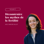 Déconstruire les mythes de la fertilité : cycle menstruel et préconception
