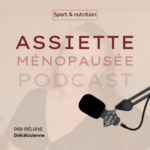 #1 – Assiette ménopausée – le podcast