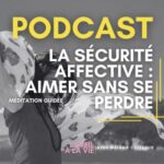 Méditation guidée – La sécurité affective : aimer sans se perdre