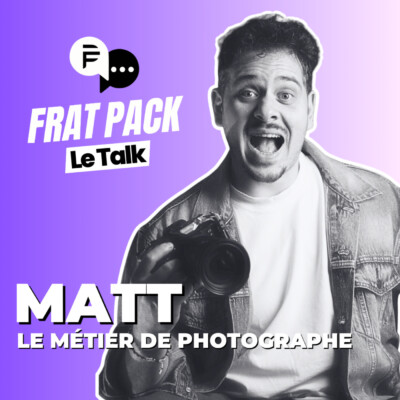 Frat Pack le Talk #3 Matt la photo et le métier de photographe