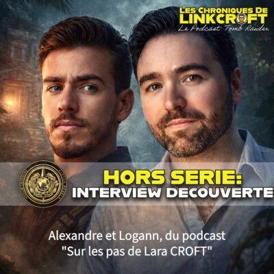 #28 – Interview des Podcasteurs « Sur les pas de Lara CROFT »