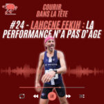 #24 Lahcene Fekih : La performance n&rsquo;a pas d&rsquo;âge