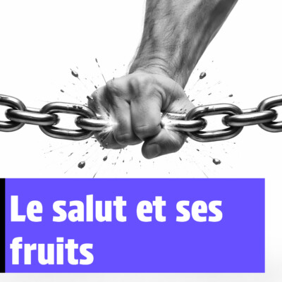 Le salut et ses fruits
